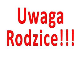 UWAGA RODZICE !!